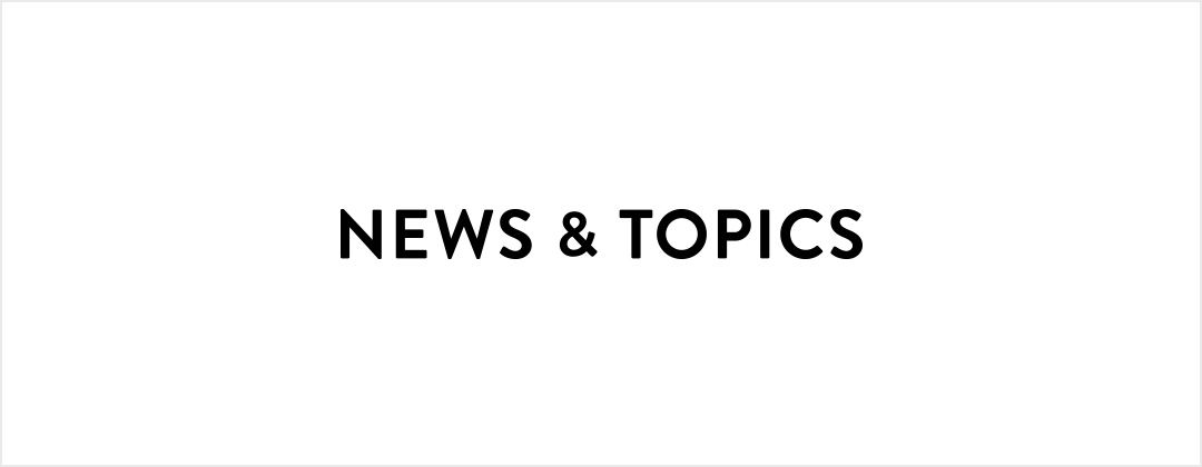 NEWS＆TOPICS