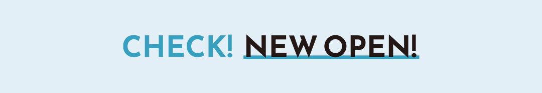 CHECK! NEW OPEN!